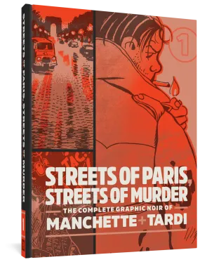 Streets of Paris, Streets of Murder: The Complete Graphic Noir of Manchette & Tardi Vol. 1